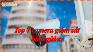 top-7-camera-giam-sat-ham-gui-xe-8