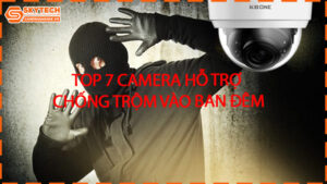 top-7-camera-ho-tro-chong-trom-vao-ban-dem