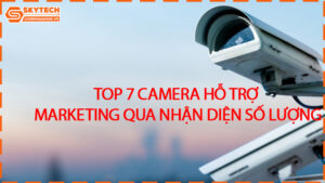 top-7-camera-ho-tro-marketing-qua-nhan-dien-so-luong