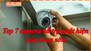 top-7-camera-ho-tro-phat-hien-hoa-hoan-som-8