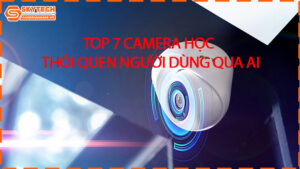 top-7-camera-hoc-thoi-quen-nguoi-dung-qua-ai