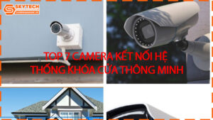 top-7-camera-ket-noi-he-thong-khoa-cua-thong-minh