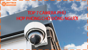 top-7-camera-phu-hop-phong-cho-dong-nguoi