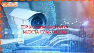 top-8-camera-chiu-bui-va-nuoc-tai-cong-truong