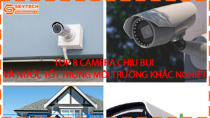 top-8-camera-chiu-bui-va-nuoc-tot-trong-moi-truong-khac-nghiet