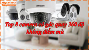 top-8-camera-co-goc-quay-360-do-khong-diem-mu-9