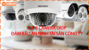 top-8-camera-giup-dam-bao-an-ninh-tai-san-cong-ty