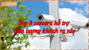 top-8-camera-ho-tro-dem-luong-khach-ra-vao-9