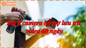 top-8-camera-ho-tro-luu-tru-video-60-ngay-9