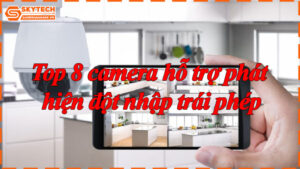 top-8-camera-ho-tro-phat-hien-dot-nhap-trai-phep-9