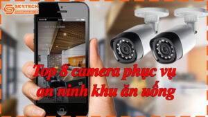 top-8-camera-phuc-vu-an-ninh-khu-an-uong-9