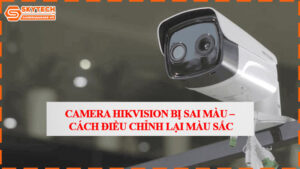 camera-hikvision-bi-sai-mau-cach-dieu-chinh-lai-mau-sac-0