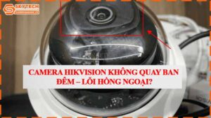 camera-hikvision-khong-quay-ban-dem-loi-hong-ngoai.jpg-1