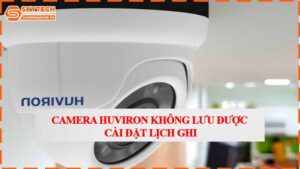 camera-huviron-khong-luu-duoc-cai-dat-lich-ghi.jpg-1