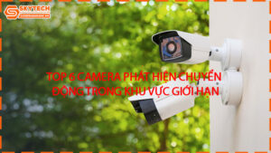 top-6-camera-phat-hien-chuyen-dong-trong-khu-vuc-gioi-han