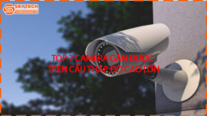 top-7-camera-gan-duoc-tren-cau-thap-do-cao-lon