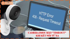 camera-imou-bao-timeout-khi-ket-noi-tu--1