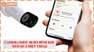 camera-imou-bi-do-hinh-khi-xem-qua-dien-thoai.jpg-1