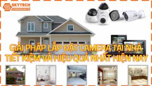 giai-phap-lap-dat-camera-tai-nha-tiet-kiem-va-hieu-qua-nhat-hien-nay-3