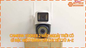camera-yoosee-2-mat-ngoai-troi-co-gi-dac-biet-danh-gia-chi-tiet-tu-a-z