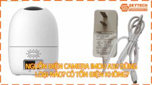 nguon-dien-camera-imou-a32-dung-loai-nao-co-ton-dien-khong