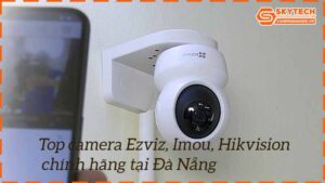 top-camera-ezviz-imou-hikvision-chinh-hang-tai-da-nang-2