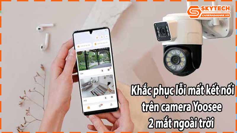camera-yoosee-2-mat-co-ket-noi-wifi-on-dinh-khong-cach-khac-phuc-loi-mat-mang