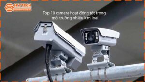 top-10-camera-hoat-dong-tot-trong-moi-truong-nhieu-kim-loai-1