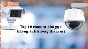 top-10-camera-nho-gon-khong-anh-huong-tham-my