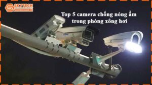 top-5-camera-chong-nong-am-trong-phong-xong-hoi-1