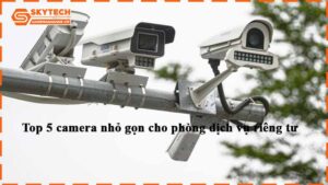 top-5-camera-nho-gon-cho-phong-dich-vu-rieng-tu-1