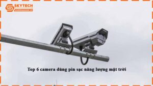top-6-camera-dung-pin-sac-nang-luong-mat-troi-1