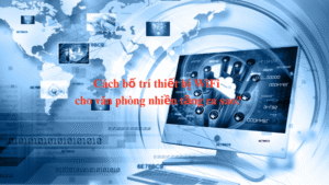 cach-bo-tri-thiet-bi-wifi-cho-van-phong-nhieu-tang-ra-sao-2