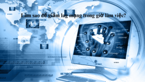 lam-sao-de-giam-lag-mang-trong-gio-lam-viec-2