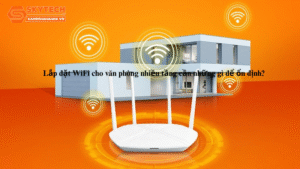 lap-dat-wifi-cho-van-phong-nhieu-tang-can-nhung-gi-de-on-dinh-3