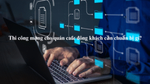 thi-cong-mang-cho-quan-cafe-dong-khach-can-chuan-bi-gi-3