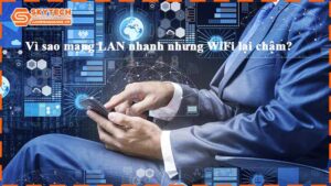 vi-sao-mang-lan-nhanh-nhung-wifi-lai-cham-2