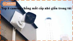top-6-camera-chong-mat-cap-nho-giau-trong-tui