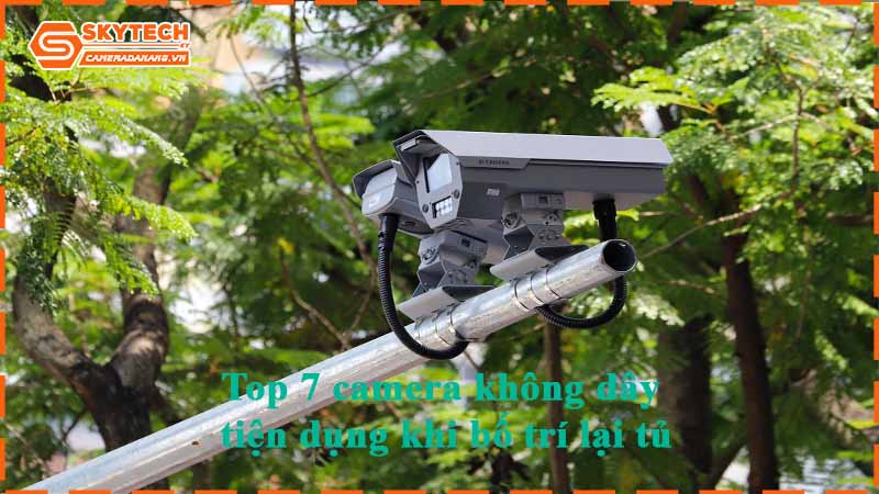 Top 7 camera không dây tiện dụng khi bố trí lại tủ